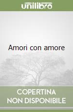 Amori con amore libro