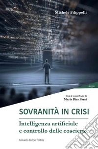 Sovranità in crisi. Intelligenza artificiale e controllo delle coscienze libro