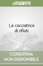 La cacciatrice di rifiuti libro