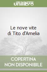 Le nove vite di Tito d'Amelia libro