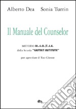 Il manuale del counselor. Metodo Ri.-S.O.R.S.E. della scuola «Gestalt Institute» per agevolare il tuo cliente libro