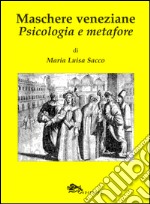 Maschere veneziane. Psicologia e metafore libro