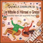 Le frittelle di Hänsel e Gretel. Quaranta fiabe per quaranta ricette libro