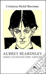 Aubrey Beardsley. Some contradictory aspects libro