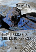 Il miliardario che rubò Venezia libro