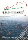 Pirano-Venezia a nuoto. L'impresa dei 12 nuotatori dei Murassi 17-18 luglio 2015 libro