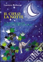 Il cielo la notte. Piccola guida sentimentale all'osservazione della volta stellata libro