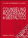 Counseling rogersiano e gestaltico. Teoria e pratica libro