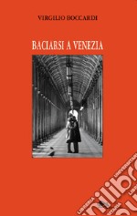 Baciarsi a Venezia libro