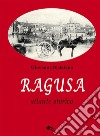 Ragusa. Atlante storico libro