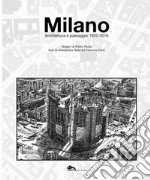 Milano. Architettura e paesaggio 1920-2016 libro