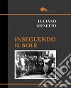 Inseguendo il Sole libro di Menetto Luciano