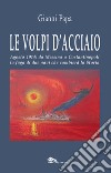 Le volpi d'acciaio. Agosto 1914: da Messina a Costantinopoli la fuga di due navi che cambierà la storia libro di Papa Gianni