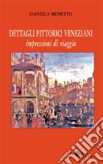 Dettagli pittorici veneziani. Impressioni di viaggio