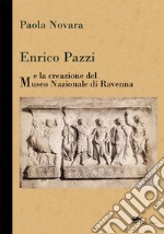 Enrico Pazzi e la creazione del Museo Nazionale di Ravenna libro