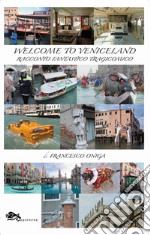 Welcome to Veniceland. Racconto fantastico tragicomico libro