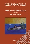 Libri da non dimenticare ovvero inviti alla lettura libro di Fontanella Federico