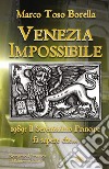 Venezia impossibile. 1989: il serenissimo principe fa sapere che... libro di Toso Borella Marco