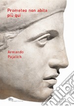 Prometeo non abita più qui libro