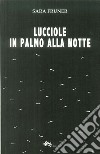 Lucciole in palmo alla notte libro di Fruner Sara