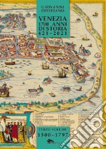 Venezia 1700 anni di storia 421-2021. Vol. 3: 1500-1797 libro