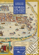 Venezia 1700 anni di storia 421-2021. Vol. 4: 1798-2021 libro