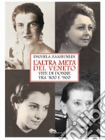 L'altra metà del Veneto. Vite di donne tra '800 e '900 libro