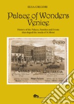 Palace of wonders Venice. History of the palaces, families and events that shaped the insula of St Moisè libro