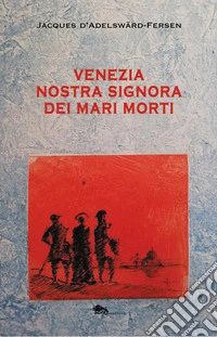 Venezia. Nostra Signora dei Mari Morti libro
