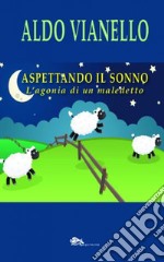 Aspettando il sonno. L'agonia di un maledetto libro