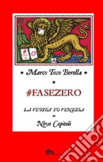 Fase zero. La verità su Venezia in nove capitoli libro