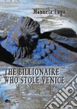 The Billionaire Who Stole Venice libro