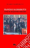 Francesco Baldisserotto. Storia di un patriota veneziano libro di Baldisserotto Elisabetta