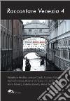 Raccontare Venezia. Vol. 4 libro