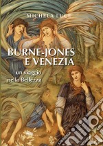 Burne-Jones e Venezia. Un viaggio nella bellezza libro