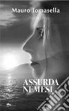 Assurda nemesi libro di Tomasella Mauro