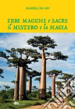 Erbe magiche e sacre. Il mistero e la magia libro