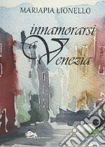 Innamorarsi a Venezia libro