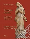 Vergine Maria Gloria di Venezia. Passeggiata storica, artistica e spirituale libro