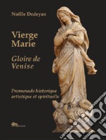 Vierge Marie. Glorie de Venise. Promenade historique, artistique et spirituelle