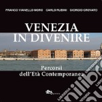 Venezia in divenire. Percorsi dell'età contemporanea