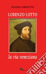 Lorenzo Lotto la via veneziana