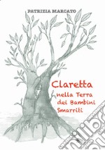 Claretta nella Terra dei Bambini Smarriti libro