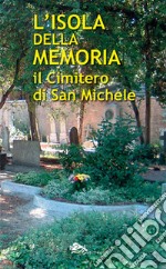 L'isola della memoria. Il cimitero di San Michele libro