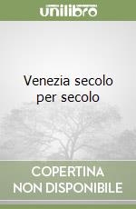 Venezia secolo per secolo libro