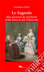 Le Sagredo. Una dinastia di salottiere nella Venezia del Settecento libro