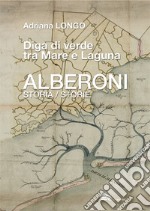 Alberoni. Diga di verde tra mare e laguna. Storia-Storie libro