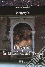 Venezia. L'esorcista e la macchina del tempo libro