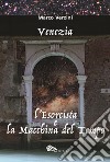 Venezia. L'esorcista e la macchina del tempo libro di Verzini Marco