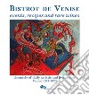 Bistrot de Venise. Events, recipes and rare wines. Chronicle of daily artistic and literary life Venice 1993-2023 libro